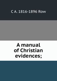 A manual of Christian evidences;