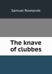 The knave of clubbes