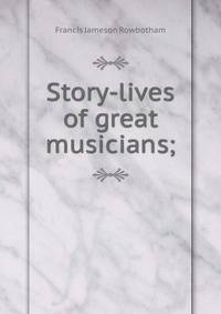 Story-lives of great musicians;
