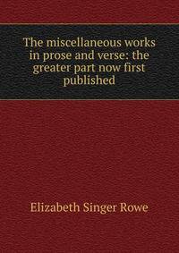 The miscellaneous works in prose and verse: the greater part now first published