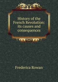 History of the French Revolution: its causes and consequences