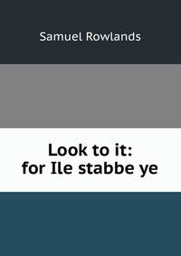Look to it: for Ile stabbe ye