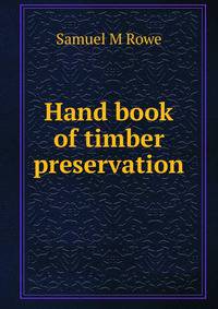 Hand book of timber preservation