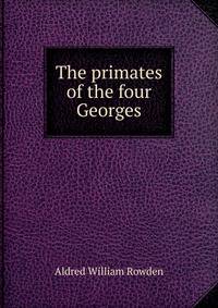 The primates of the four Georges