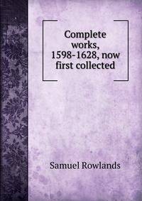 Complete works, 1598-1628, now first collected