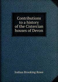 Contributions to a history of the Cistercian houses of Devon