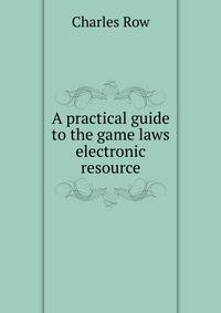 A practical guide to the game laws electronic resource