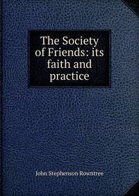 The Society of Friends: its faith and practice