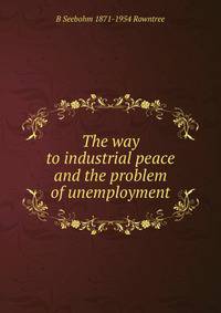 The way to industrial peace and the problem of unemployment
