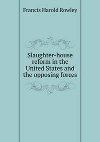 Slaughter-house reform in the United States and the opposing forces