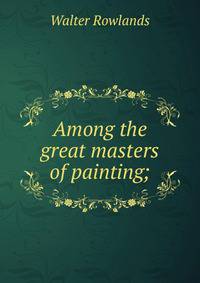 Among the great masters of painting;