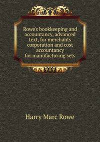 Rowe's bookkeeping and accountancy, advanced text, for merchants corporation and cost accountancy for manufacturing sets
