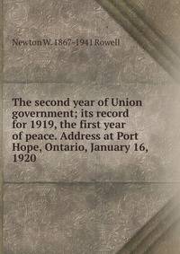 The second year of Union government; its record for 1919, the first year of peace. Address at Port Hope, Ontario, January 16, 1920