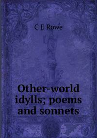 Other-world idylls; poems and sonnets