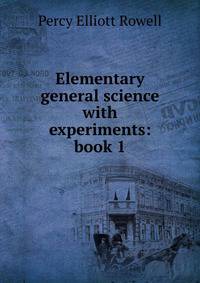Elementary general science with experiments: book 1