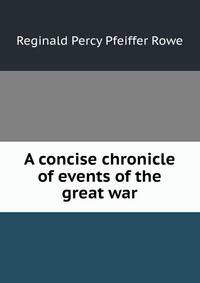 A concise chronicle of events of the great war