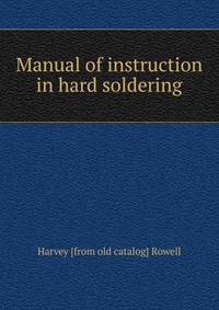 Manual of instruction in hard soldering