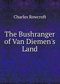 The Bushranger of Van Diemen's Land