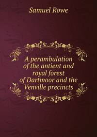 A perambulation of the antient and royal forest of Dartmoor and the Venville precincts