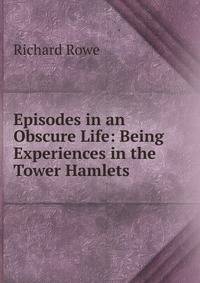 Episodes in an Obscure Life: Being Experiences in the Tower Hamlets