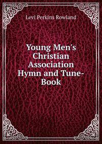 Young Men's Christian Association Hymn and Tune-Book
