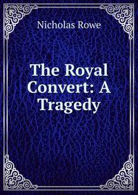 The Royal Convert: A Tragedy