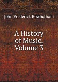 A History of Music, Volume 3