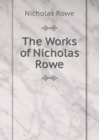 The Works of Nicholas Rowe