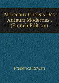 Morceaux Choisis Des Auteurs Modernes . (French Edition)
