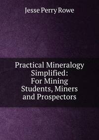 Practical Mineralogy Simplified: For Mining Students, Miners and Prospectors