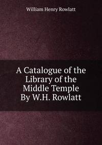 A Catalogue of the Library of the Middle Temple By W.H. Rowlatt.