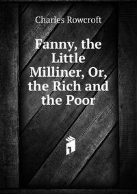 Fanny, the Little Milliner, Or, the Rich and the Poor