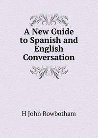 A New Guide to Spanish and English Conversation