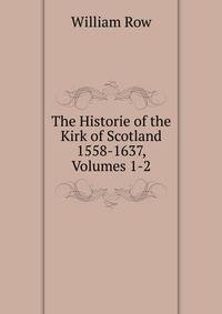 The Historie of the Kirk of Scotland 1558-1637, Volumes 1-2