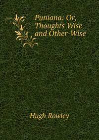 Puniana: Or, Thoughts Wise and Other-Wise