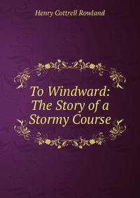 To Windward: The Story of a Stormy Course