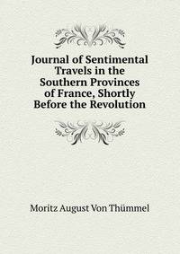 Journal of Sentimental Travels in the Southern Provinces of France, Shortly Before the Revolution