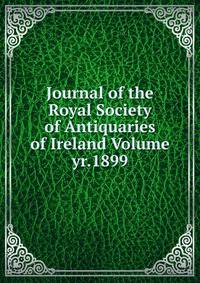 Journal of the Royal Society of Antiquaries of Ireland Volume yr.1899