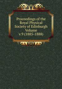 Proceedings of the Royal Physical Society of Edinburgh Volume v.9 (1885-1888)