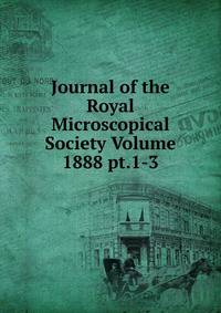 Journal of the Royal Microscopical Society Volume 1888 pt.1-3