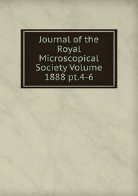 Journal of the Royal Microscopical Society Volume 1888 pt.4-6