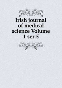 Irish journal of medical science Volume 1 ser.5