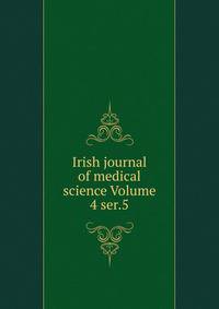 Irish journal of medical science Volume 4 ser.5