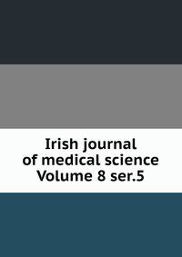 Irish journal of medical science Volume 8 ser.5