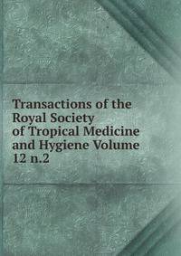 Transactions of the Royal Society of Tropical Medicine and Hygiene Volume 12 n.2