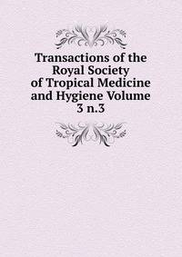 Transactions of the Royal Society of Tropical Medicine and Hygiene Volume 3 n.3