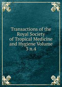 Transactions of the Royal Society of Tropical Medicine and Hygiene Volume 3 n.4