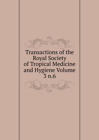 Transactions of the Royal Society of Tropical Medicine and Hygiene Volume 3 n.6