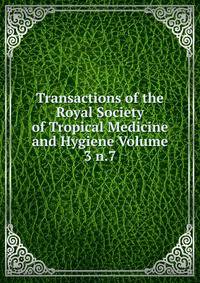 Transactions of the Royal Society of Tropical Medicine and Hygiene Volume 3 n.7
