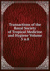 Transactions of the Royal Society of Tropical Medicine and Hygiene Volume 5 n.8